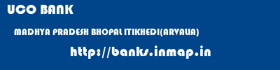 UCO BANK  MADHYA PRADESH BHOPAL ITIKHEDI(ARVALIA)   banks information 